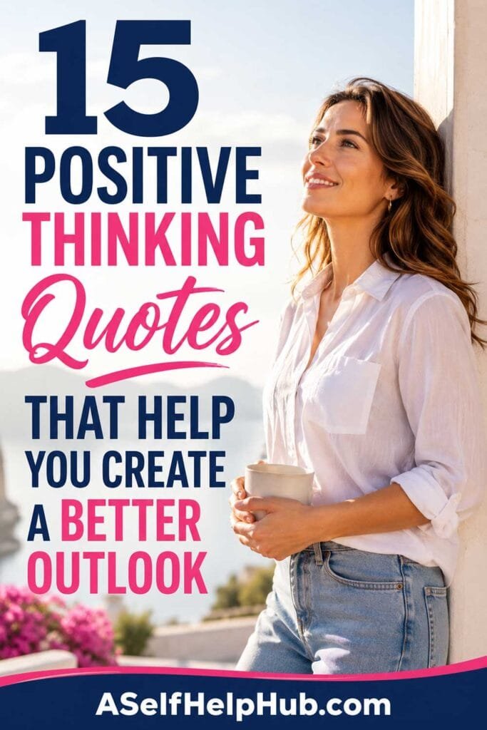 15 Positive Thinking Quotes That Help You Create a Better Outlook