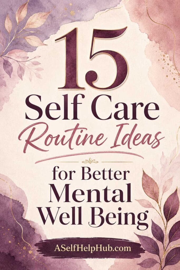 15 Self Care Routine Ideas for Better Mental Well Being