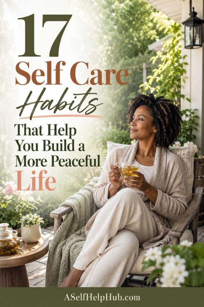 17 Self Care Habits That Help You Build a More Peaceful Life