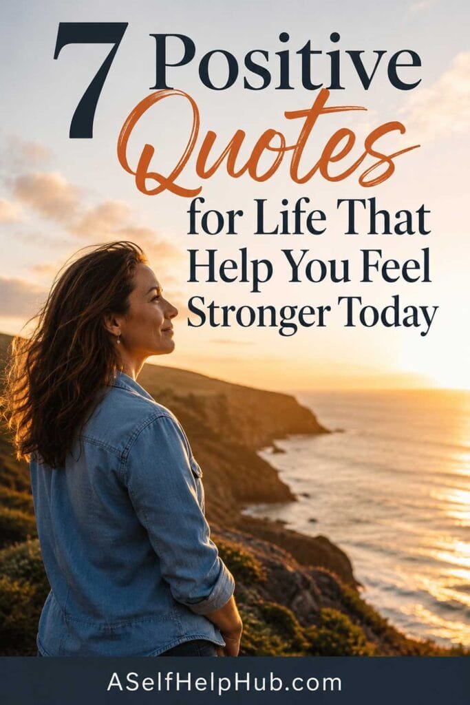 7 Positive Quotes for Life That Help You Feel Stronger Today
