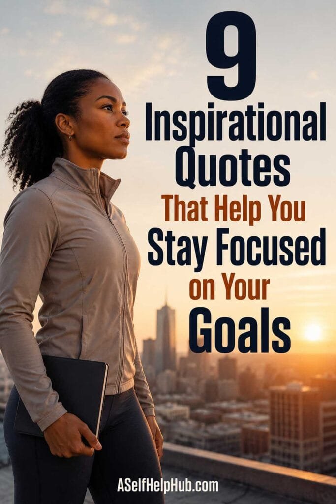 9 Inspirational Quotes That Help You Stay Focused on Your Goals