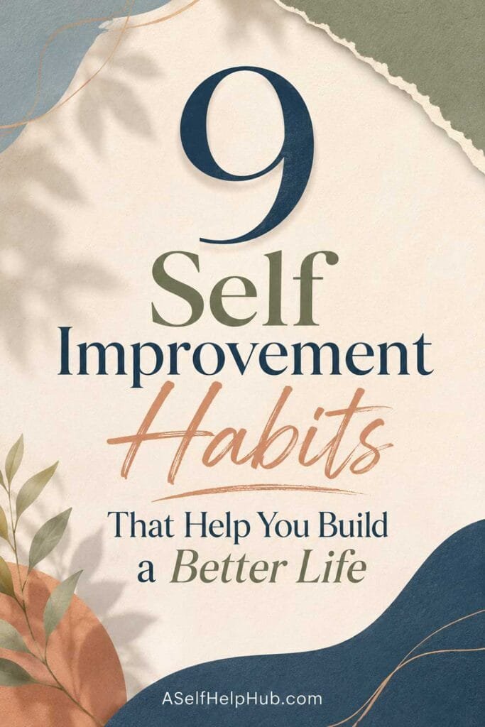 9 Self Improvement Habits That Help You Build a Better Life