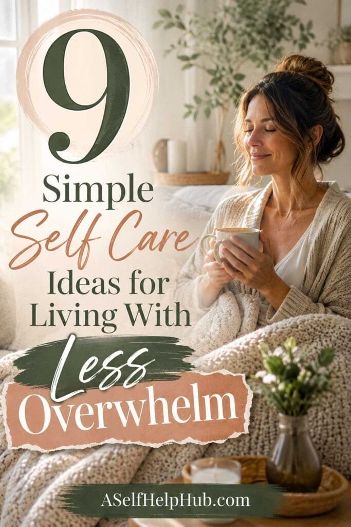 9 Simple Self Care Ideas for Living With Less Overwhelm