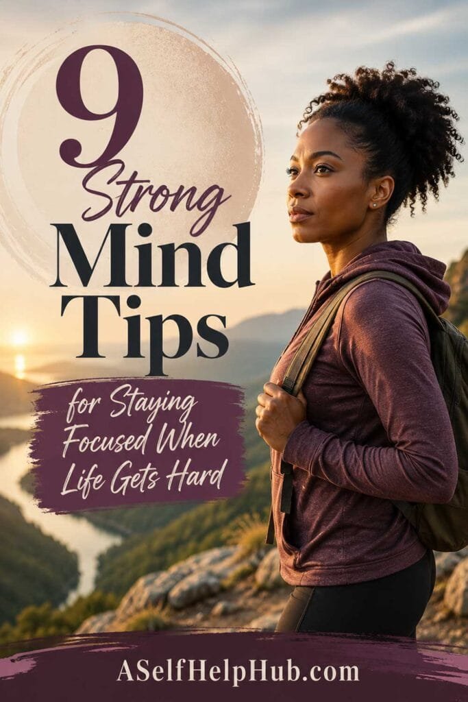 9 Strong Mind Tips for Staying Focused When Life Gets Hard