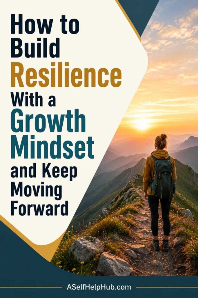 How to Build Resilience With a Growth Mindset and Keep Moving Forward
