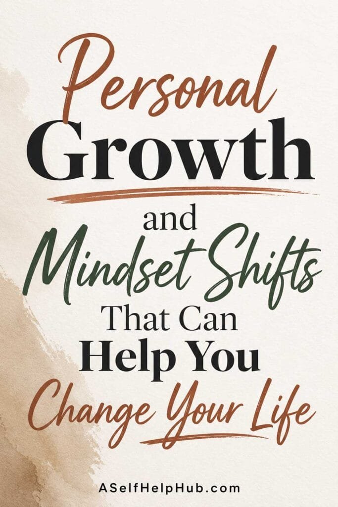 Personal Growth and Mindset Shifts That Can Help You Change Your Life