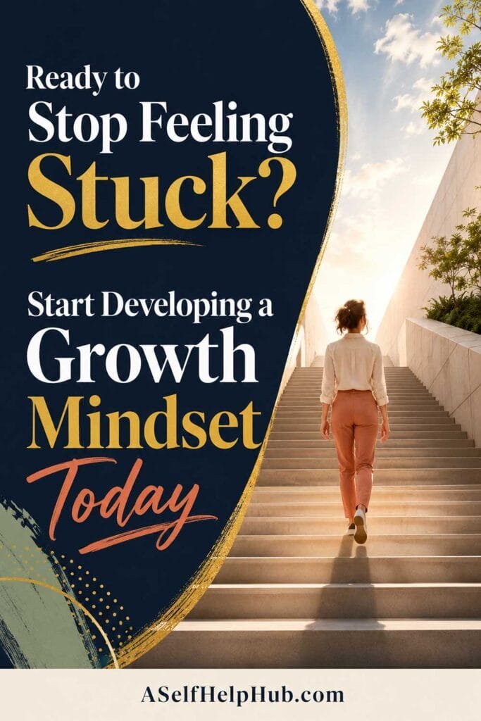 Ready to Stop Feeling Stuck? Start Developing a Growth Mindset Today