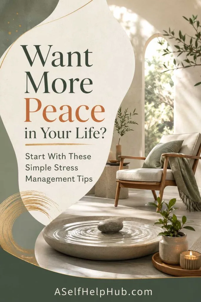 Want More Peace in Your Life? Start With These Simple Stress Management Tips