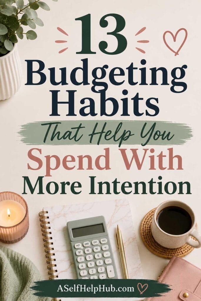 13 Budgeting Habits That Help You Spend With More Intention