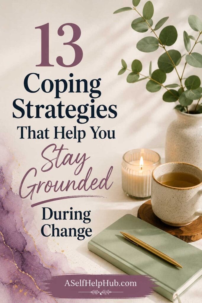 13 Coping Strategies That Help You Stay Grounded During Change