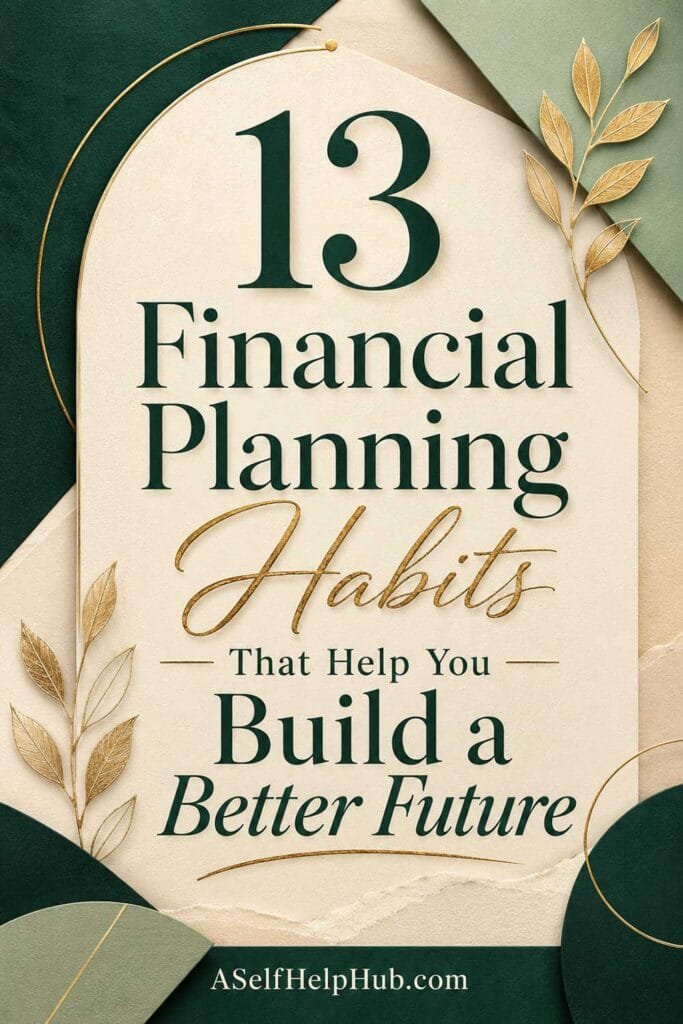 13 Financial Planning Habits That Help You Build a Better Future