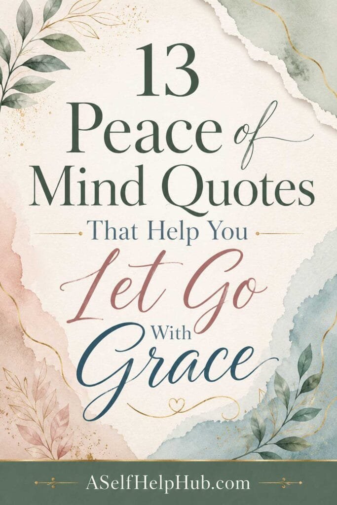 13 Peace of Mind Quotes That Help You Let Go With Grace