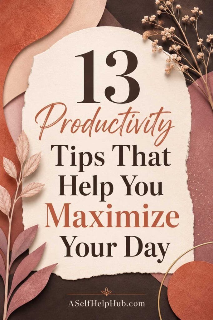 13 Productivity Tips That Help You Maximize Your Day