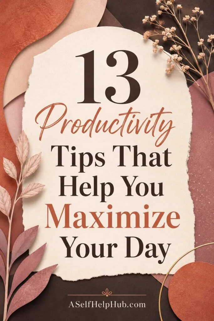 13 Productivity Tips That Help You Maximize Your Day