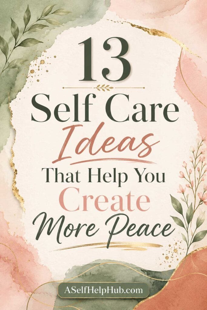 13 Self Care Ideas That Help You Create More Peace