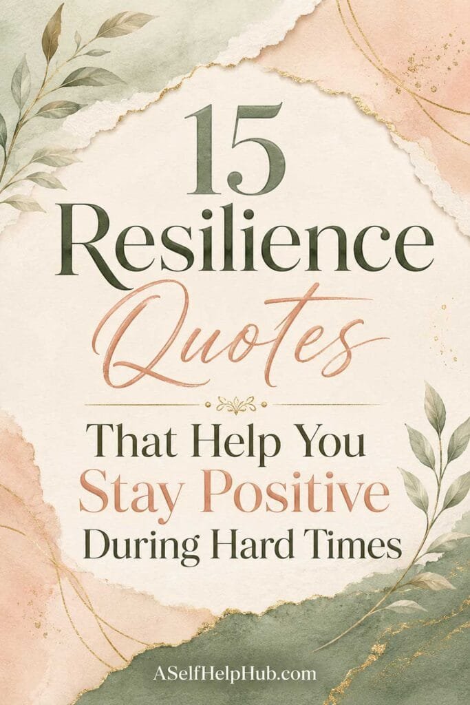 15 Resilience Quotes That Help You Stay Positive During Hard Times
