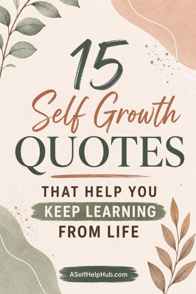 15 Self Growth Quotes That Help You Keep Learning From Life