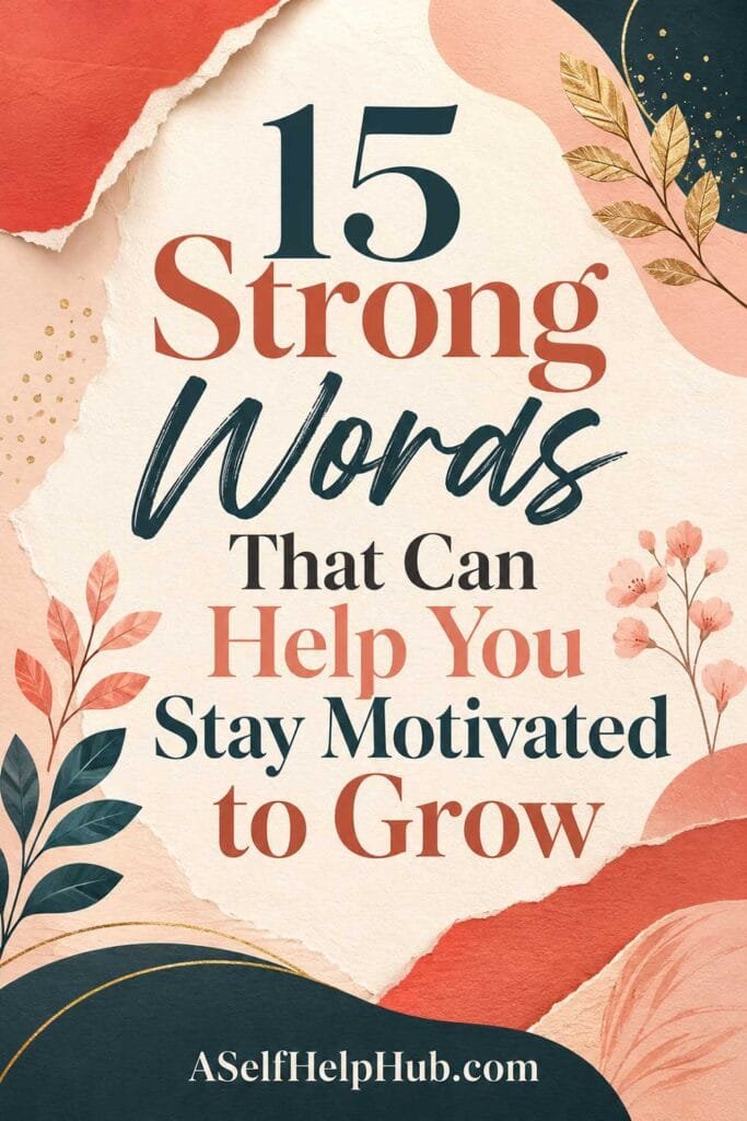 15 Strong Words That Can Help You Stay Motivated to Grow