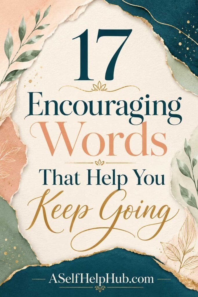 17 Encouraging Words That Help You Keep Going
