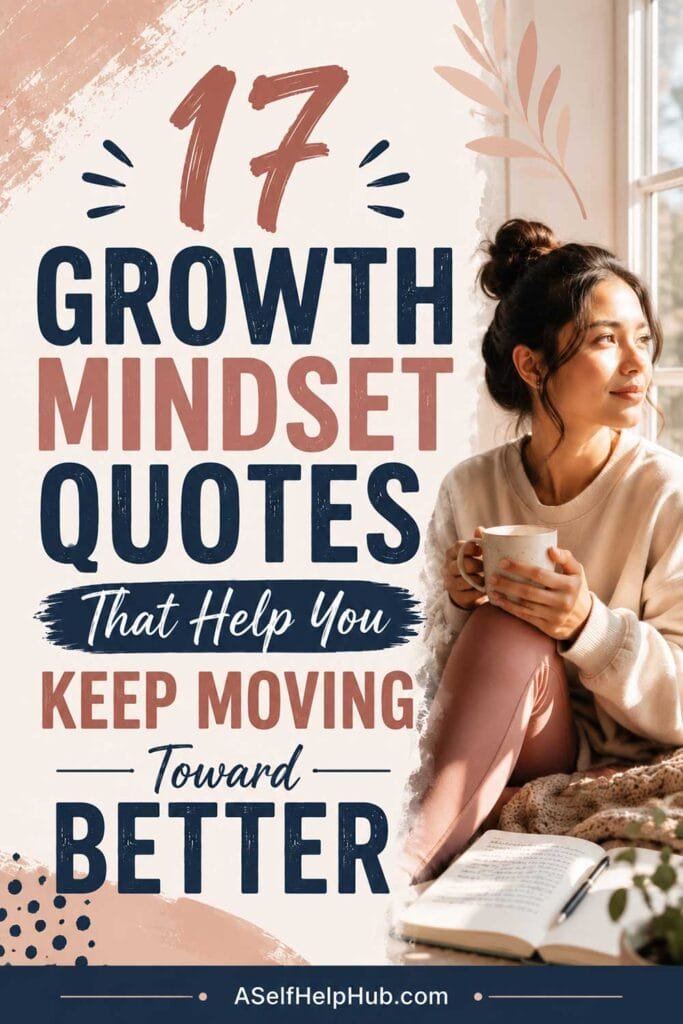 17 Growth Mindset Quotes That Help You Keep Moving Toward Better