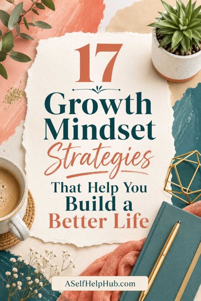 17 Growth Mindset Strategies That Help You Build a Better Life