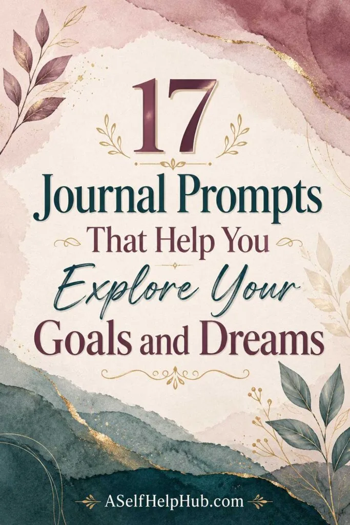 17 Journal Prompts That Help You Explore Your Goals and Dreams