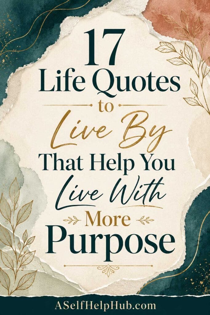 17 Life Quotes to Live By That Help You Live With More Purpose