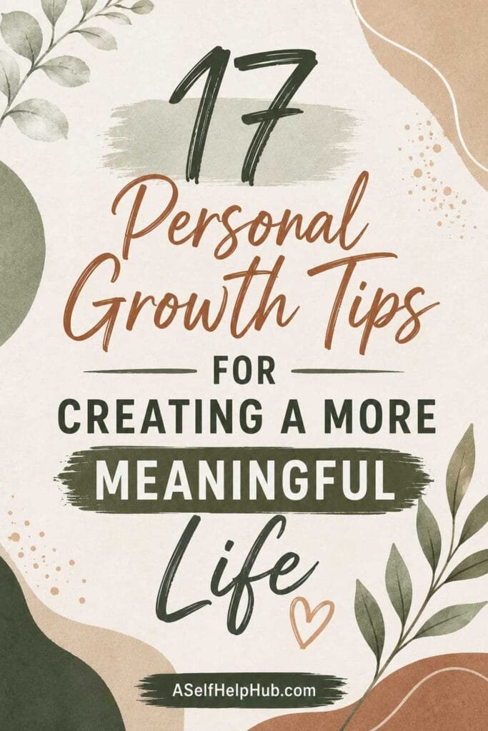 17 Personal Growth Tips for Creating a More Meaningful Life