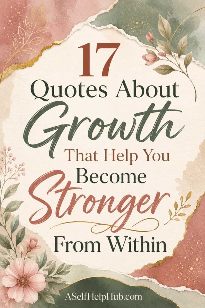 17 Quotes About Growth That Help You Become Stronger From Within