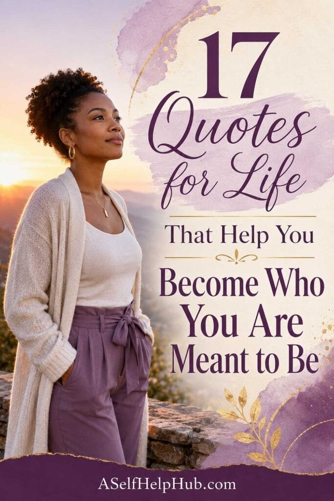 17 Quotes for Life That Help You Become Who You Are Meant to Be