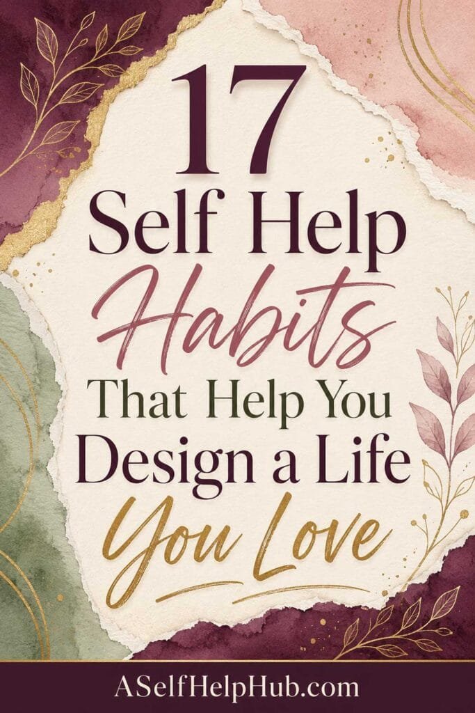 17 Self Help Habits That Help You Design a Life You Love