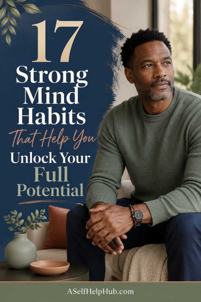 17 Strong Mind Habits That Help You Unlock Your Full Potential
