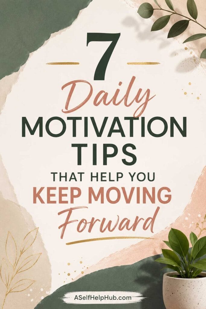 7 Daily Motivation Tips That Help You Keep Moving Forward