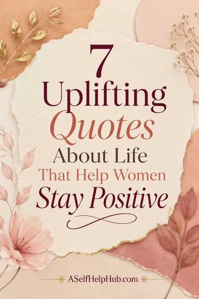7 Uplifting Quotes About Life That Help Women Stay Positive