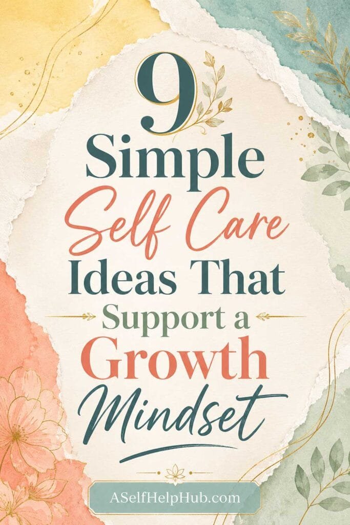 9 Simple Self Care Ideas That Support a Growth Mindset