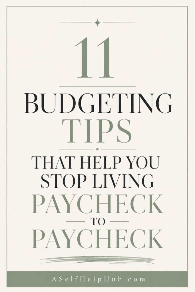 11 Budgeting Tips That Help You Stop Living Paycheck to Paycheck