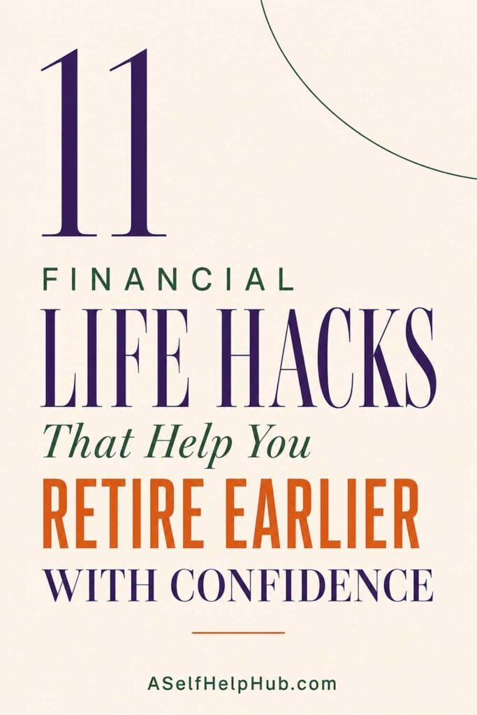 11 Financial Life Hacks That Help You Retire Earlier With Confidence