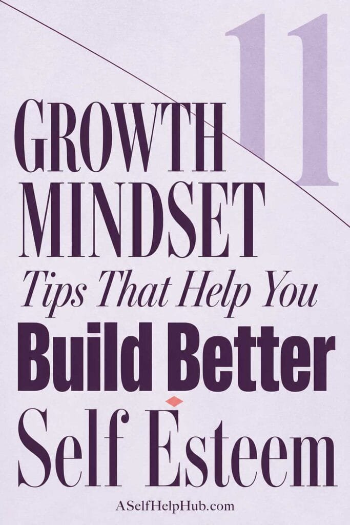 11 Growth Mindset Tips That Help You Build Better Self Esteem