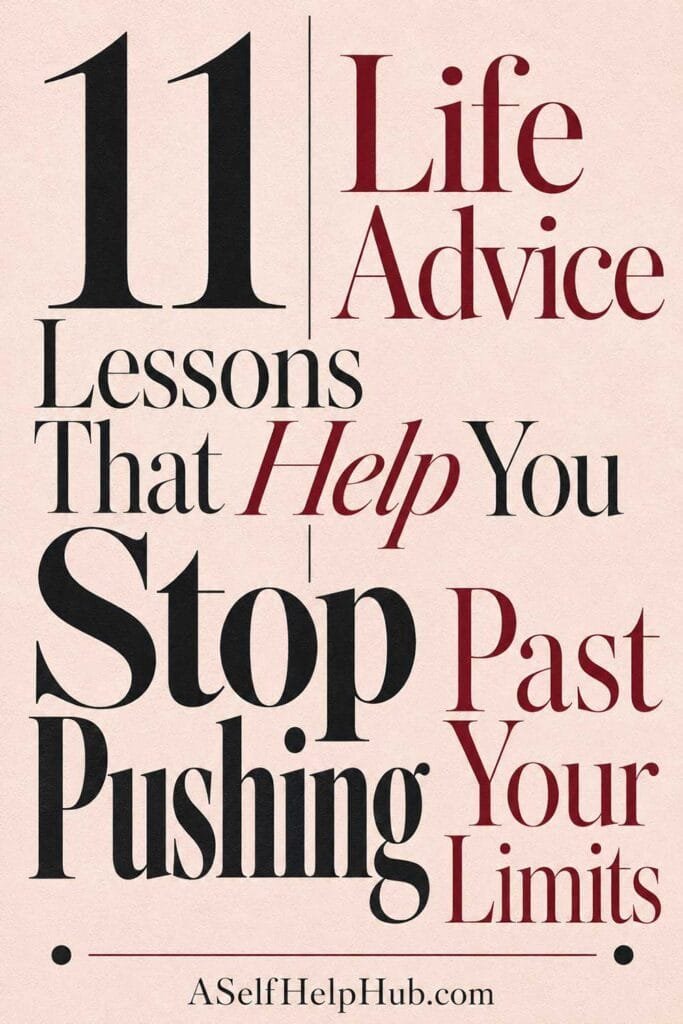 11 Life Advice Lessons That Help You Stop Pushing Past Your Limits