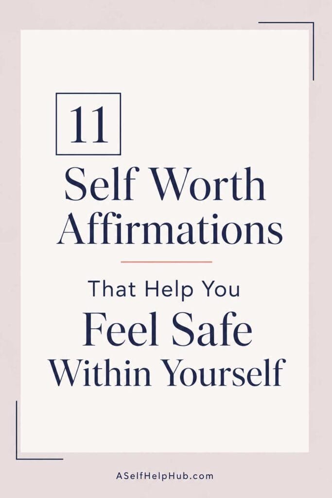 11 Self Worth Affirmations That Help You Feel Safe Within Yourself