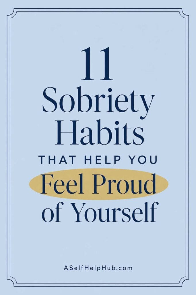 11 Sobriety Habits That Help You Feel Proud of Yourself