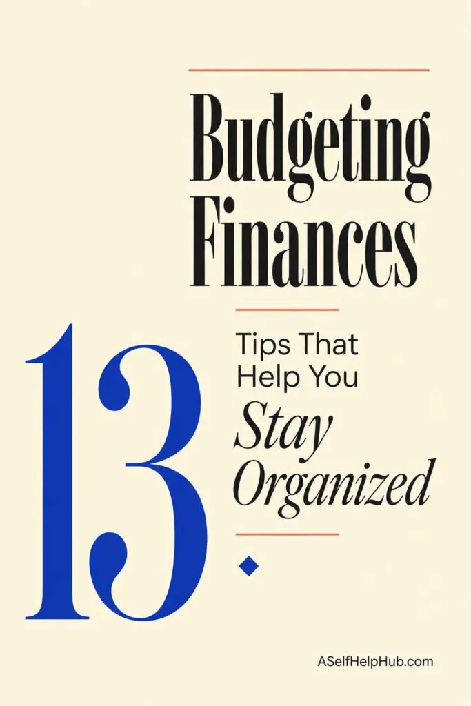 13 Budgeting Finances Tips That Help You Stay Organized