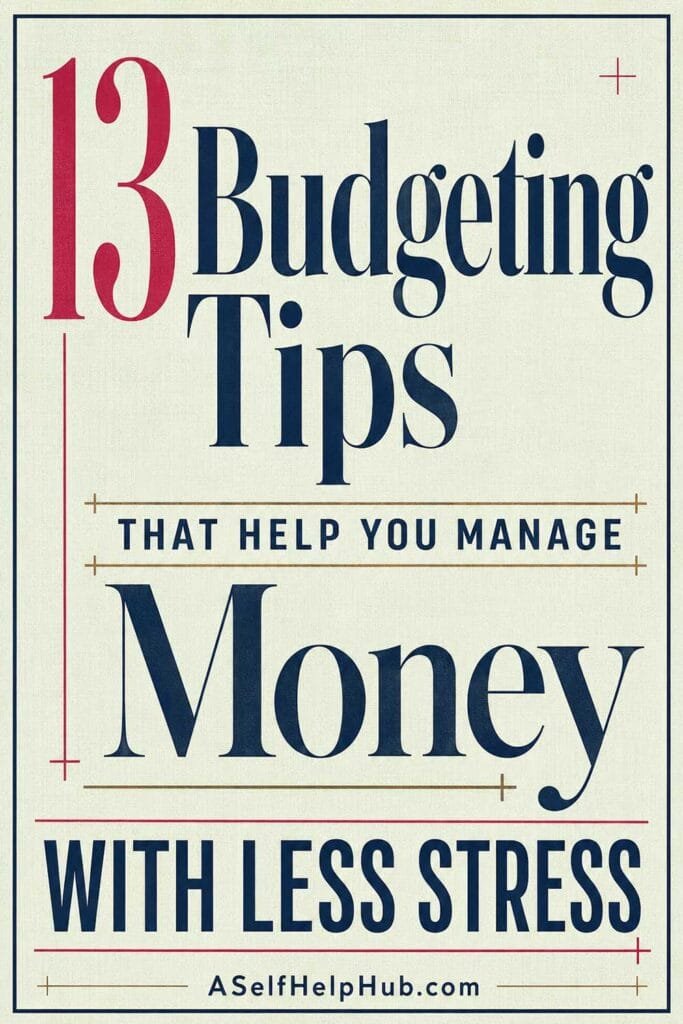 13 Budgeting Tips That Help You Manage Money With Less Stress