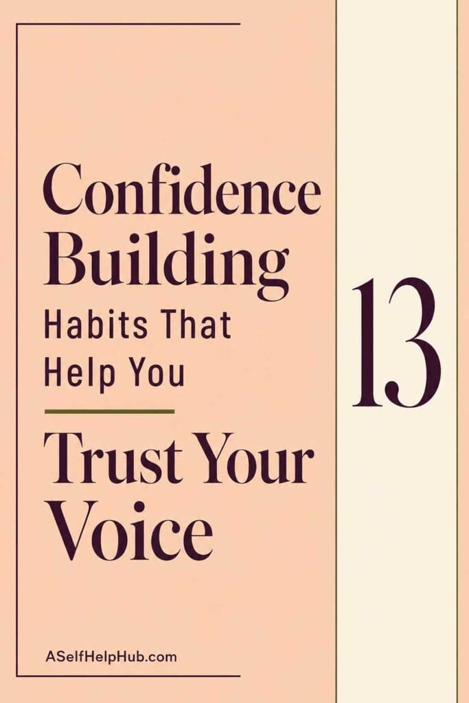 13 Confidence Building Habits That Help You Trust Your Voice
