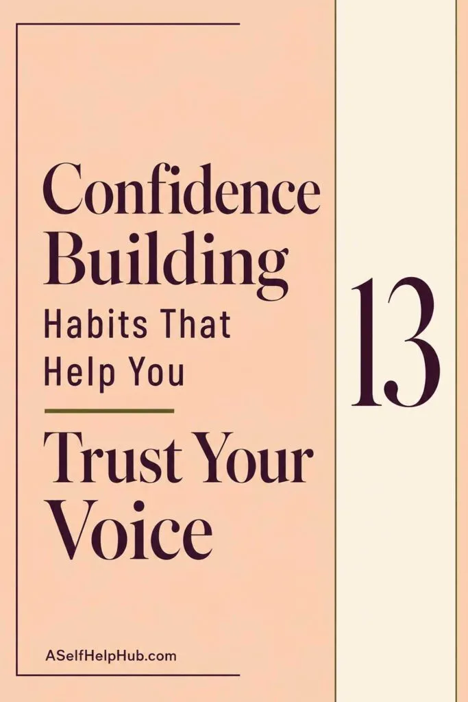 13 Confidence Building Habits That Help You Trust Your Voice