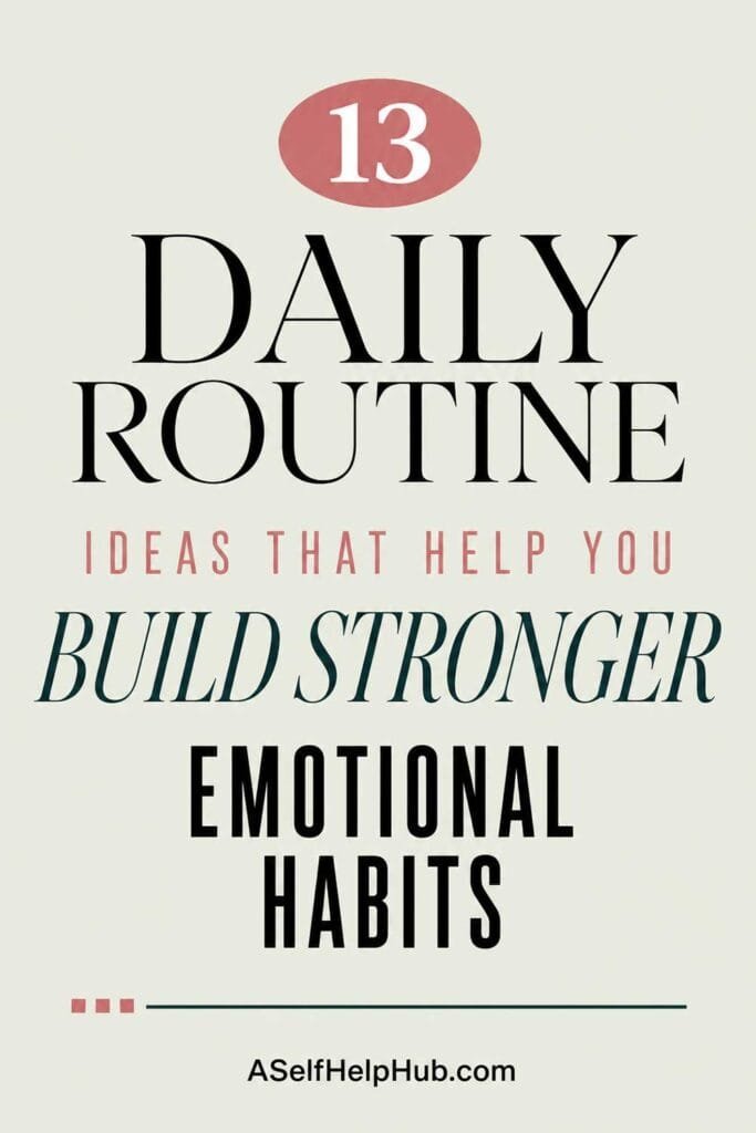 13 Daily Routine Ideas That Help You Build Stronger Emotional Habits