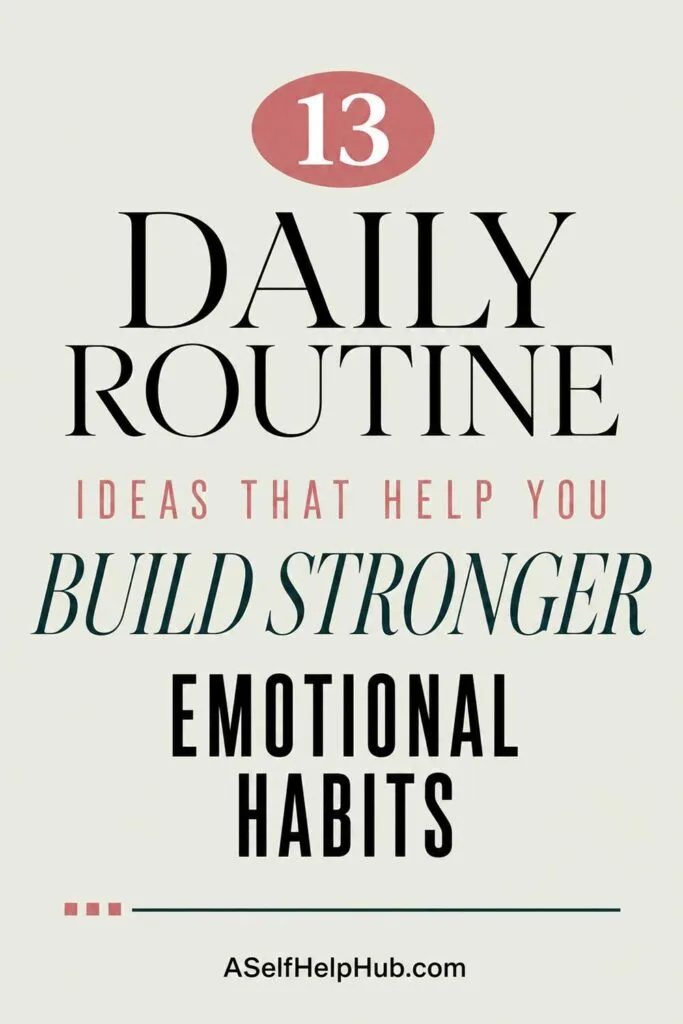 13 Daily Routine Ideas That Help You Build Stronger Emotional Habits