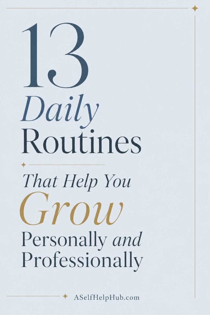 13 Daily Routines That Help You Grow Personally and Professionally
