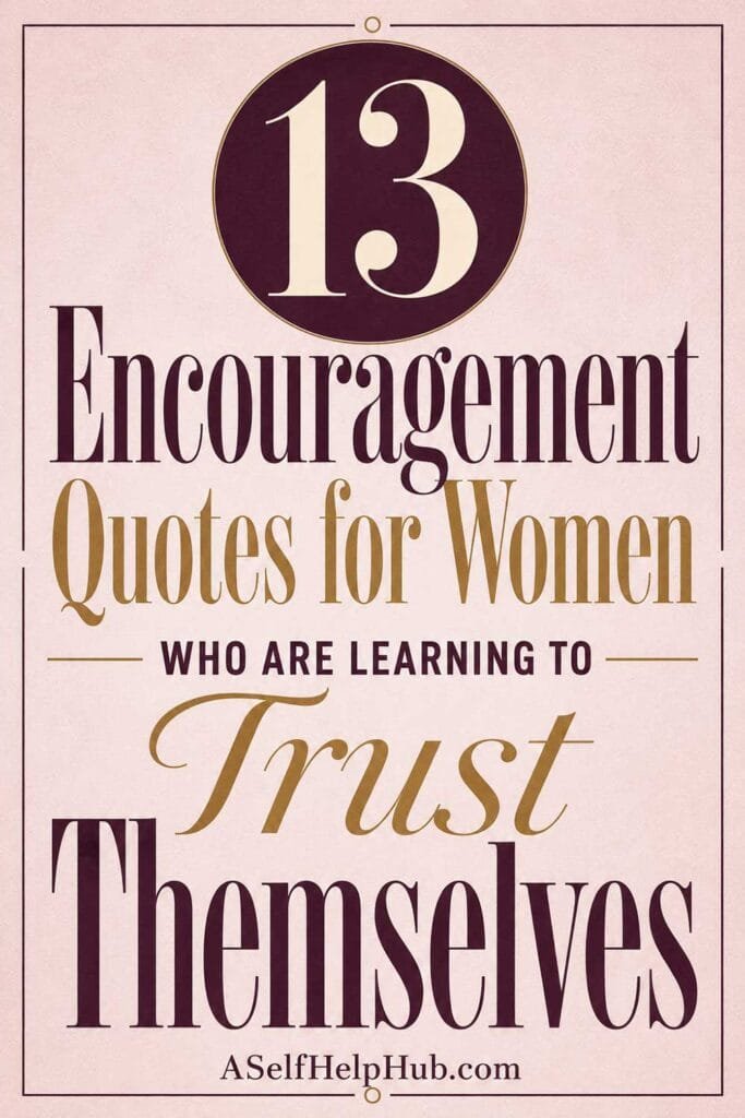 13 Encouragement Quotes for Women Who Are Learning to Trust Themselves