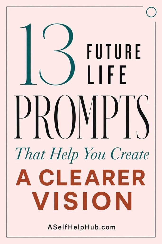 13 Future Life Prompts That Help You Create a Clearer Vision